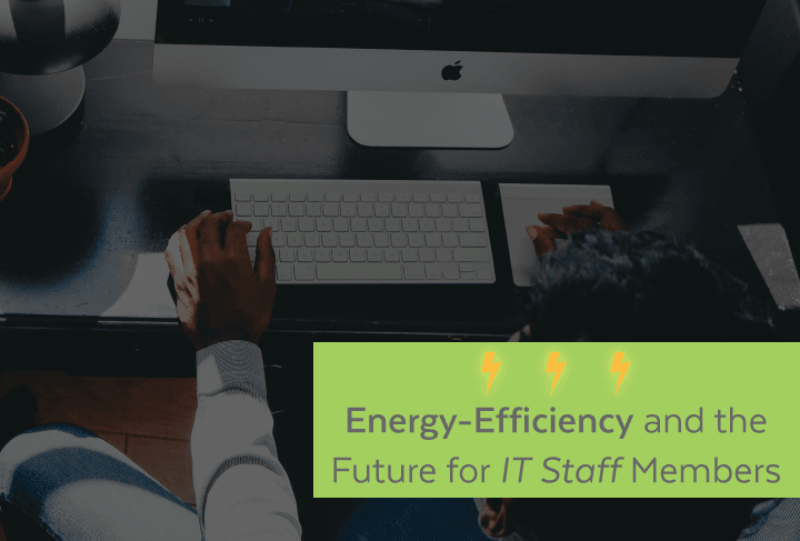 Energy-Efficiency and the Future for IT Staff Members