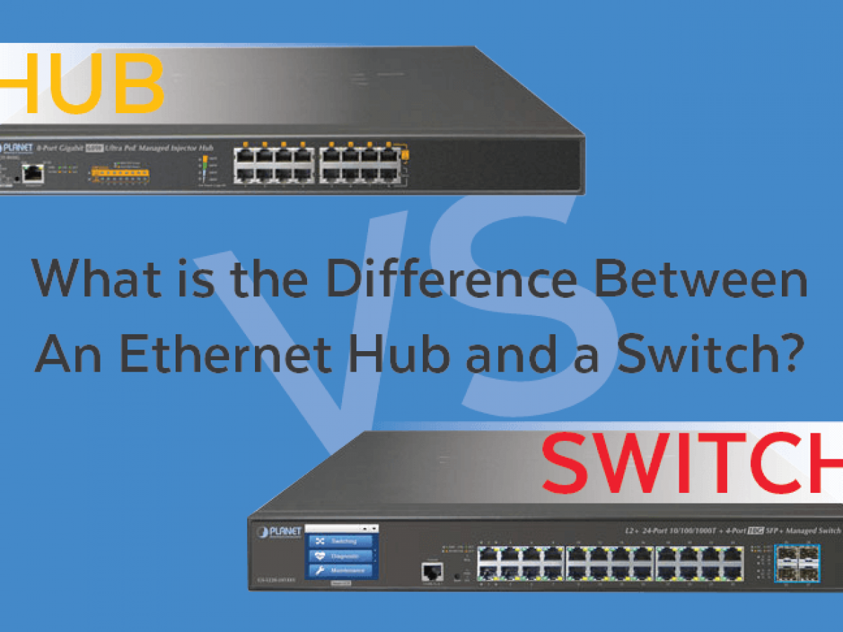 What is the Difference Between An Ethernet Hub and a Switch?
