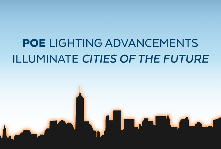 PoE Lighting Advancements Illuminate Cities of the Future