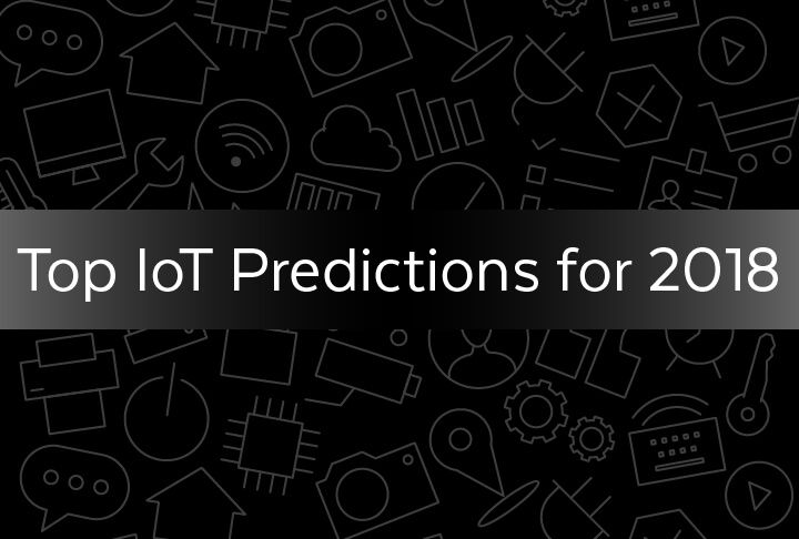 Top IoT Predictions for 2018