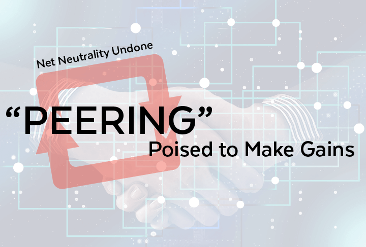 Net Neutrality Undone | “Peering” Poised to Make Gains