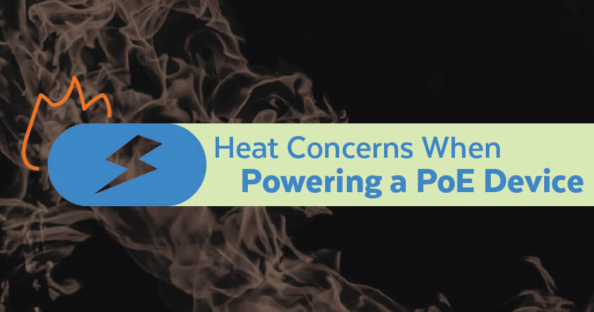 Heat Concerns When Powering a PoE Device