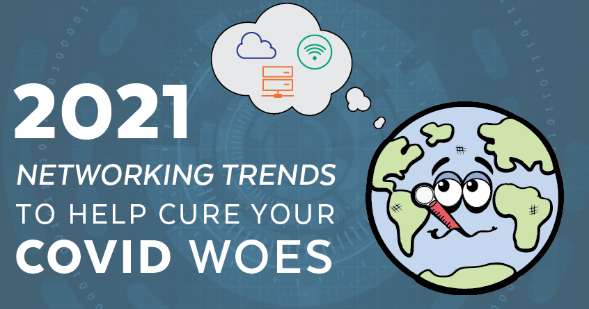 2021 Networking Trends to Help Cure Your COVID Woes