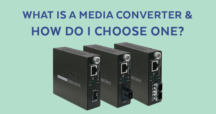What is a Media Converter and How Do I Choose One?