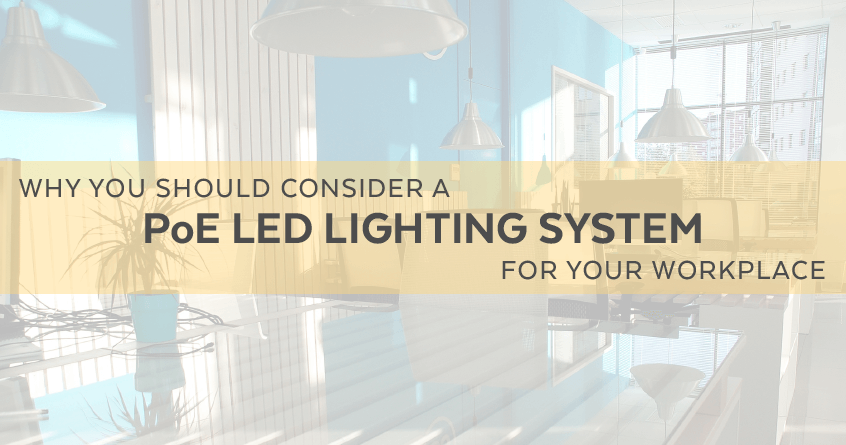 Why You Should Consider A PoE LED Lighting System For Your Workplace