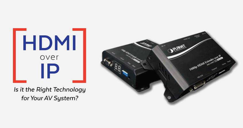 Is HDMI Over IP the Right Technology for Your AV System?