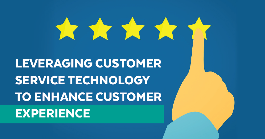 Leveraging Customer Service Technology to Enhance Customer Experience