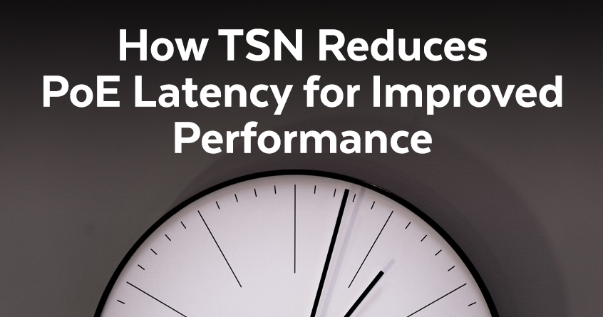 How TSN Reduces PoE Latency for Improved Performance