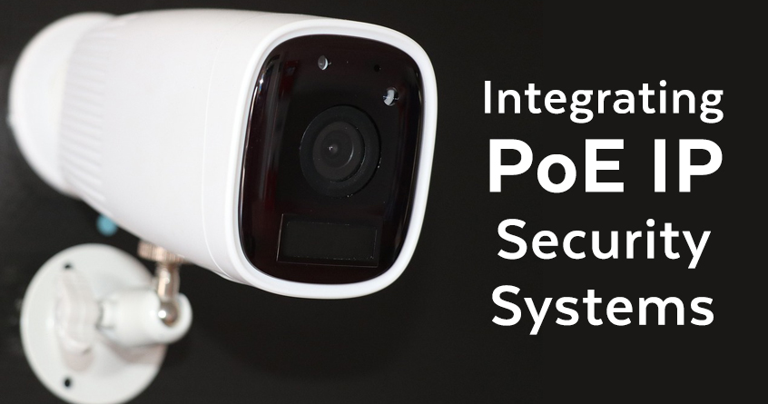 Integrating PoE IP Security Systems