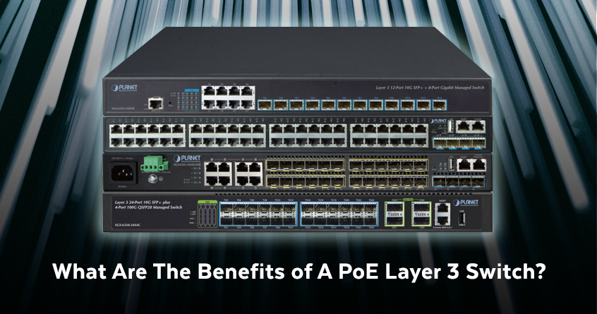 What Are The Benefits of A PoE Layer 3 Switch?