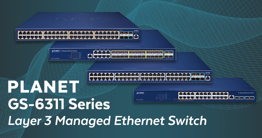 Planet GS-6311 Series Layer 3 Managed Ethernet Switch