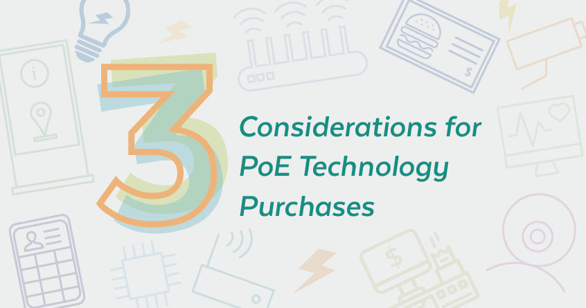 Maximizing Efficiency: Three Considerations for PoE Technology Purchases