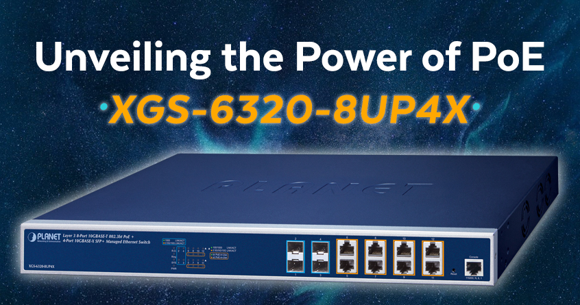 Unveiling the Power of PoE: XGS-6320-8UP4X