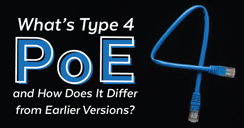 What’s Type 4 Power over Ethernet (PoE) and How Does It Differ from Earlier Versions?